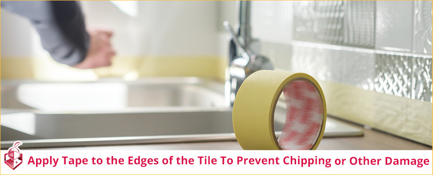 Apply Tape to the Edges of the Tile to Prevent Chipping or Other Damage