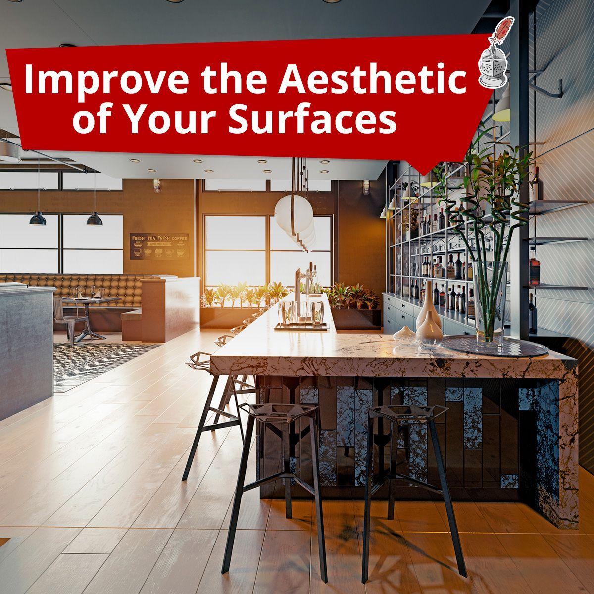 Improve the Aesthetic of Your Surfaces
